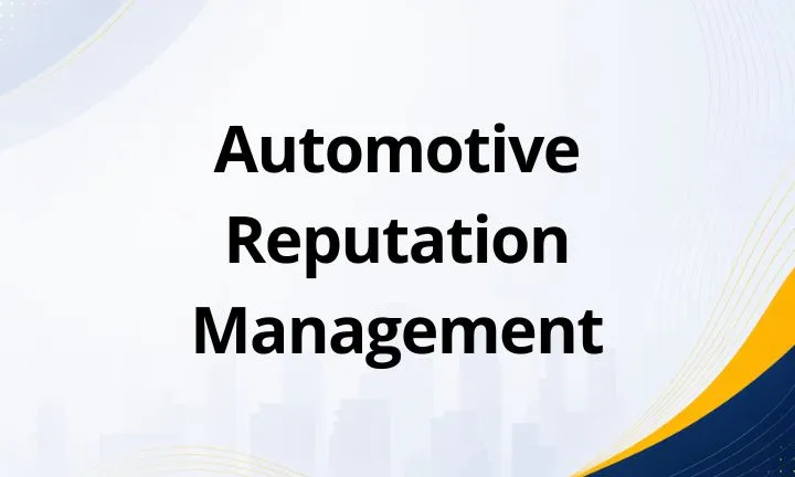 Automotive Reputation Management: What It Is, How It Works, and Importance