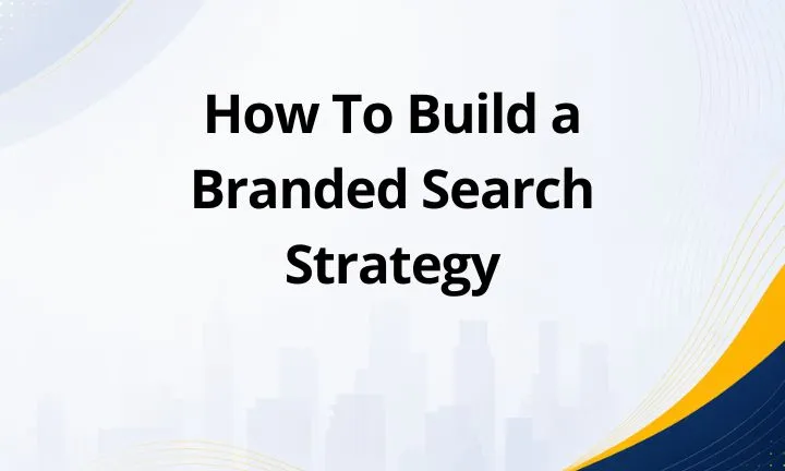 How To Build a Branded Search Strategy