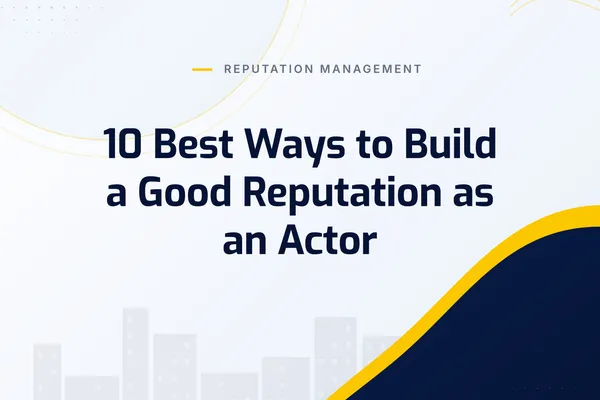 10 Best Ways to Build a Good Reputation as an Actor