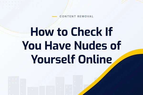 How to Check If You Have Nudes of Yourself Online