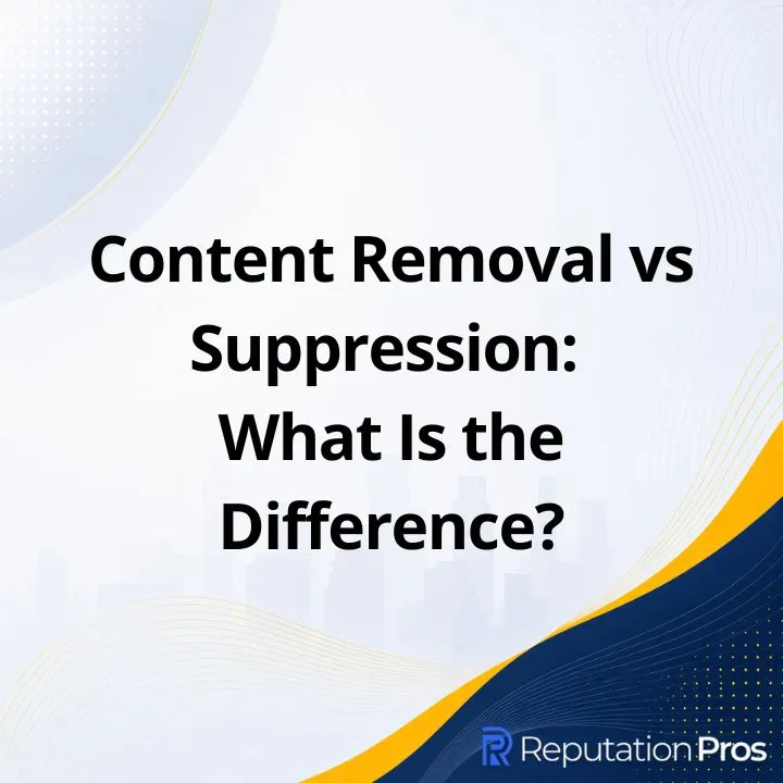 Content Removal vs Suppression: What Is the Difference?