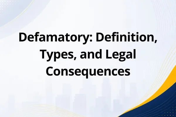 Defamatory: Definition, Types, and Legal Consequences