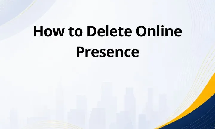 How to Delete Online Presence