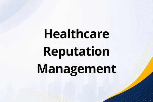 Healthcare Reputation Management: What It Is, How It Works, and Why It Matters