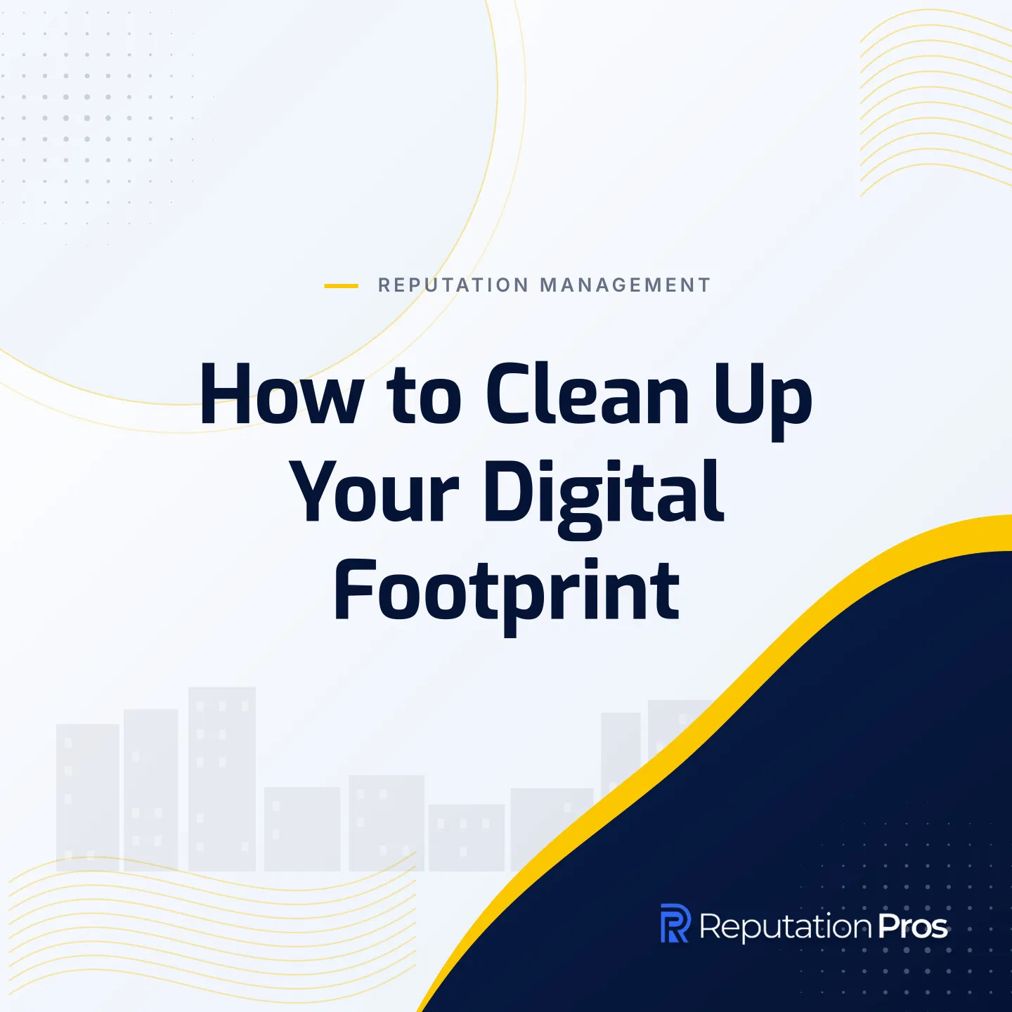 How to Clean Up Your Digital Footprint
