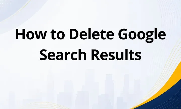 How to Delete Google Search Results