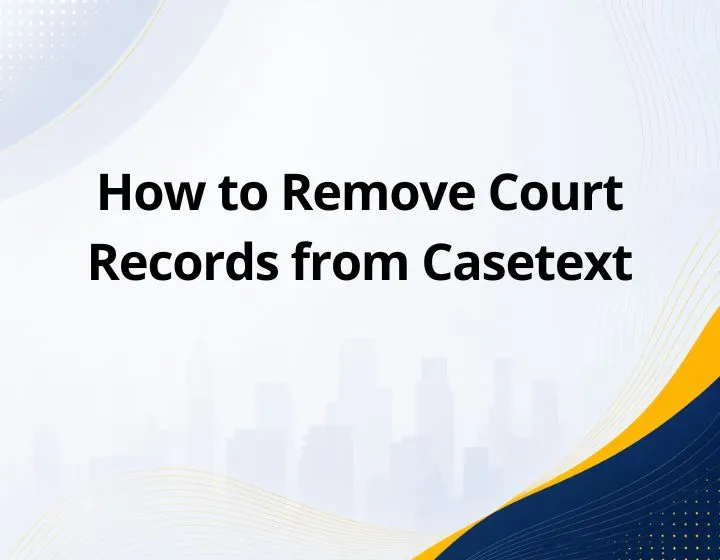 How to Remove Court Records from Casetext
