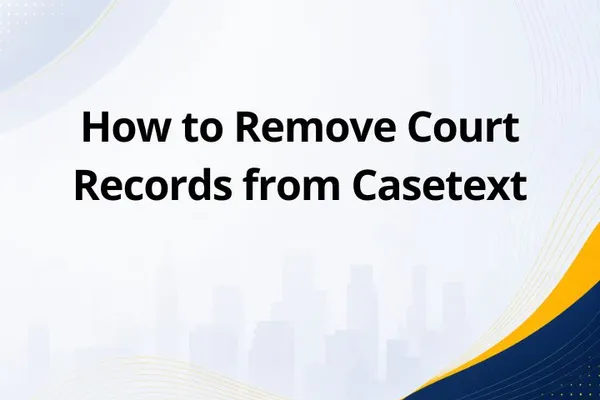 How to Remove Court Records from Casetext