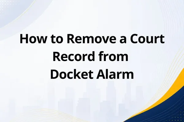 How to Remove a Court Record from Docket Alarm