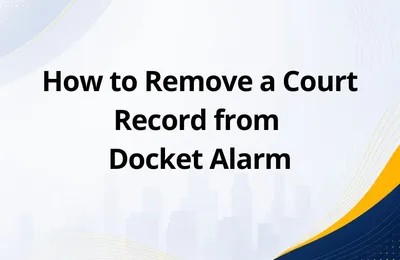 How to Remove a Court Record from Docket Alarm