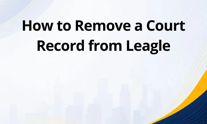 How to Remove a Court Record from Leagle