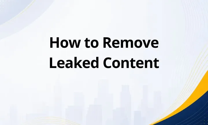 How to Remove Leaked Content