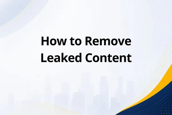 How to Remove Leaked Content