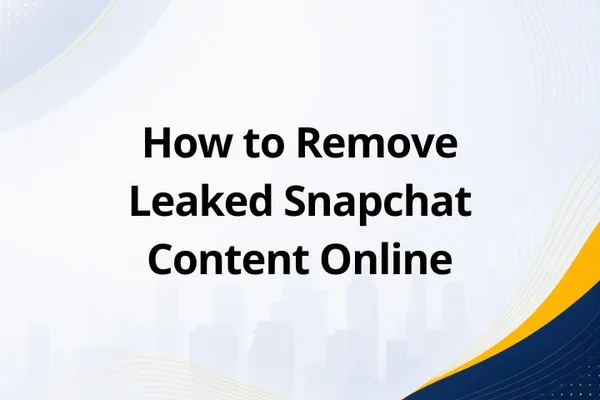 How to Remove Leaked Snapchat Content Online
