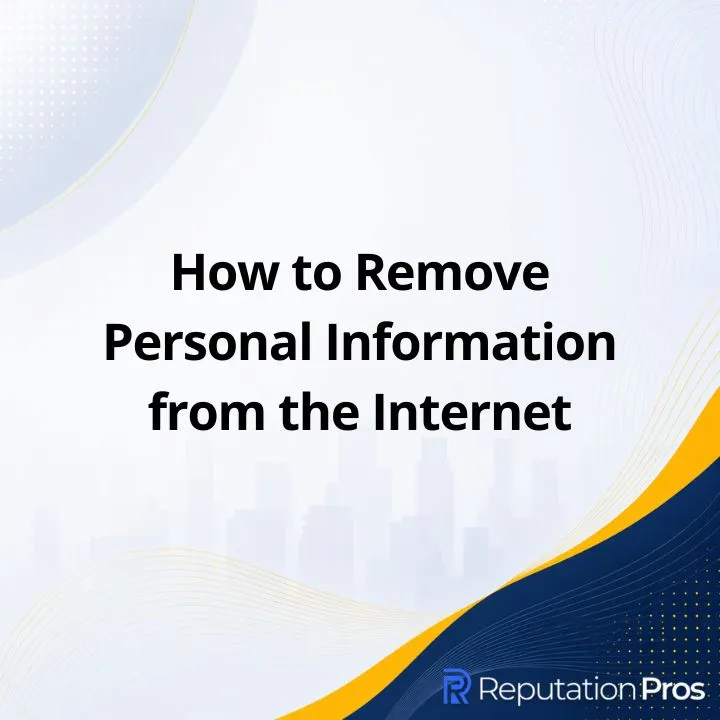 How to Remove Personal Information from the Internet