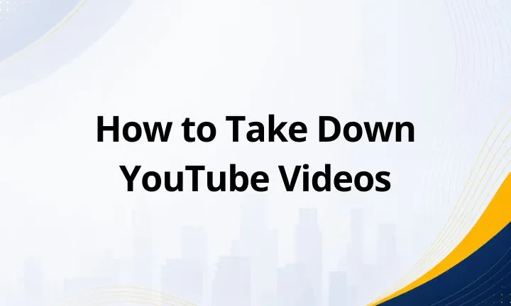 How to Take Down YouTube Videos