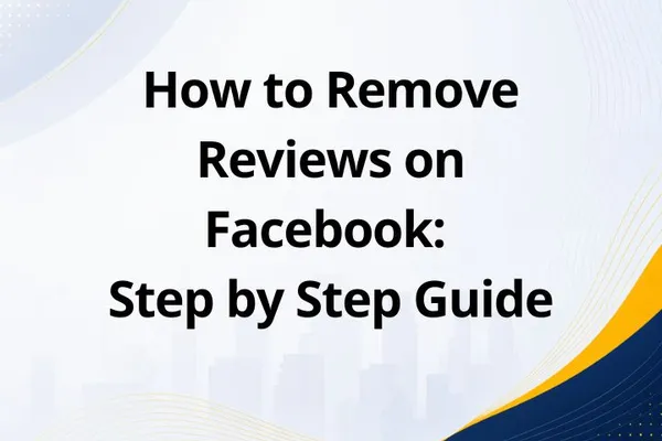 How to Remove Reviews on Facebook: Step by Step Guide