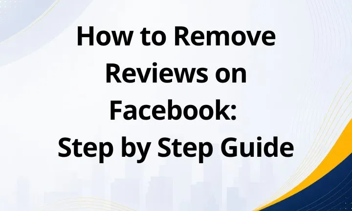 How to Remove Reviews on Facebook: Step by Step Guide