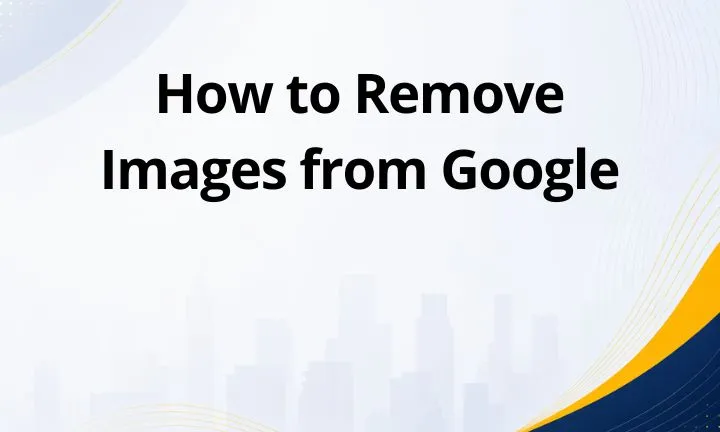How to Remove Images from Google