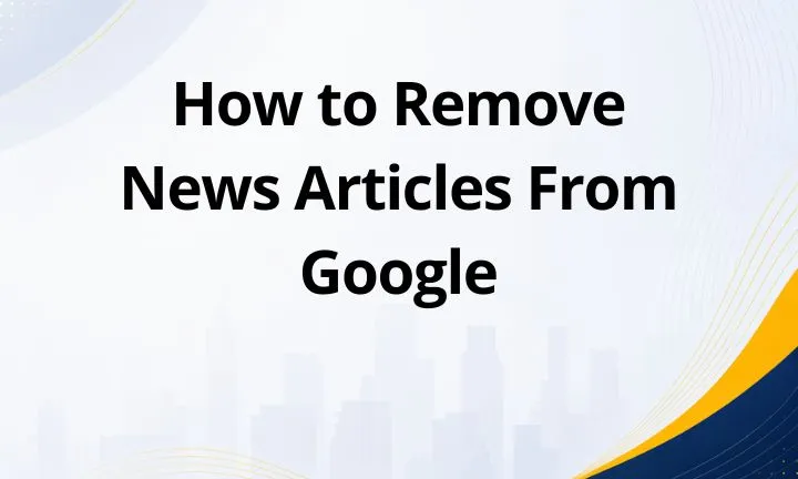 How to Remove News Articles From Google
