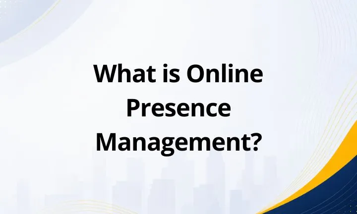 What is Online Presence Management?