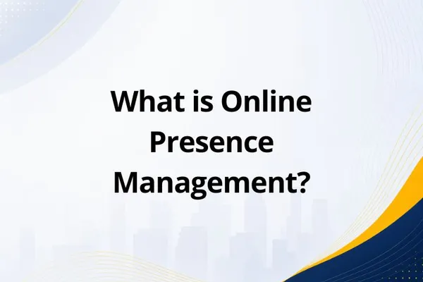 What is Online Presence Management?