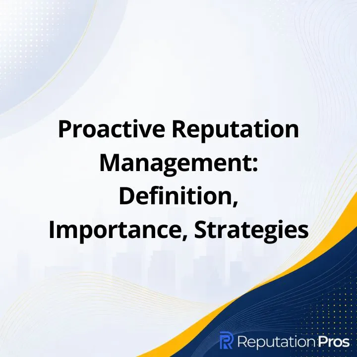 Proactive Reputation Management: Definition, Importance, Strategies