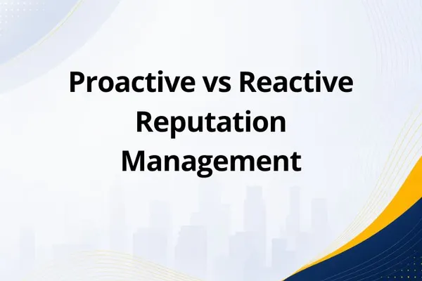 Proactive vs Reactive Reputation Management
