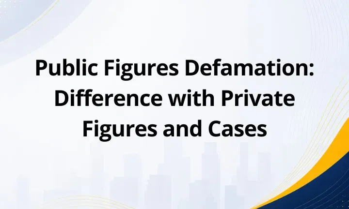 Public Figures Defamation: Difference with Private Figures and Cases