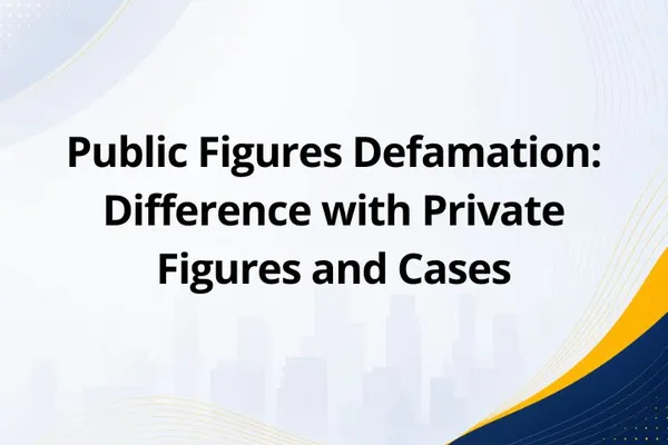 Public Figures Defamation: Difference with Private Figures and Cases