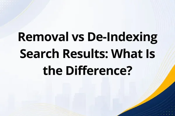 Removal vs De-Indexing Search Results: What Is the Difference?