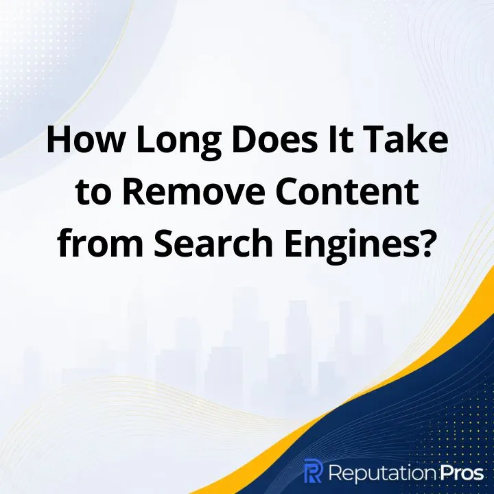 How Long Does It Take to Remove Content from Search Engines?