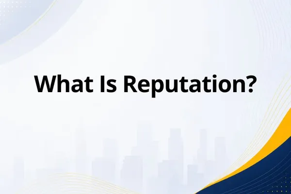 What Is Reputation? Definition, Types, and Why It Matters