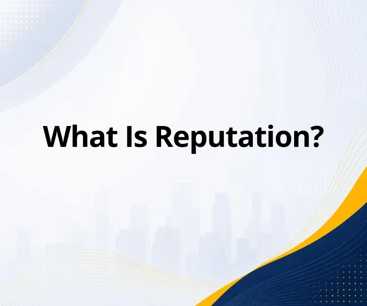 What Is Reputation? Definition, Types, and Why It Matters