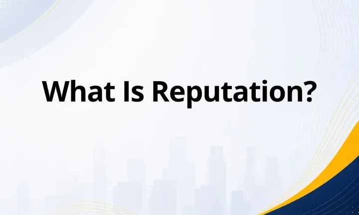 What Is Reputation? Definition, Types, and Why It Matters