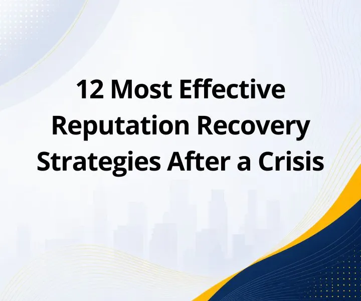 12 Most Effective Reputation Recovery Strategies After a Crisis