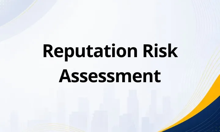 Reputation Risk Assessment: Definition, Framework, and How to Perform It