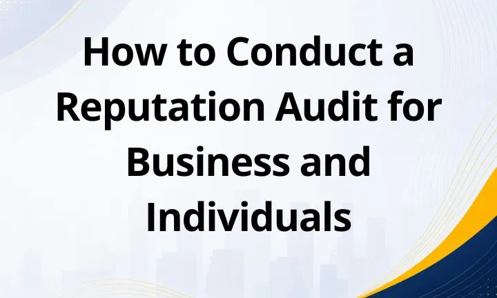 How to Conduct a Reputation Audit for Business and Individuals