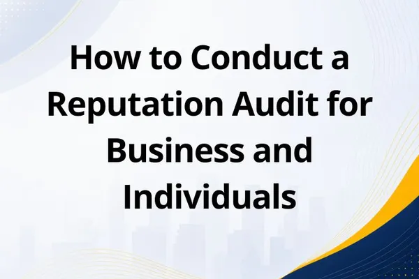 How to Conduct a Reputation Audit for Business and Individuals