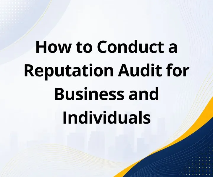 How to Conduct a Reputation Audit for Business and Individuals