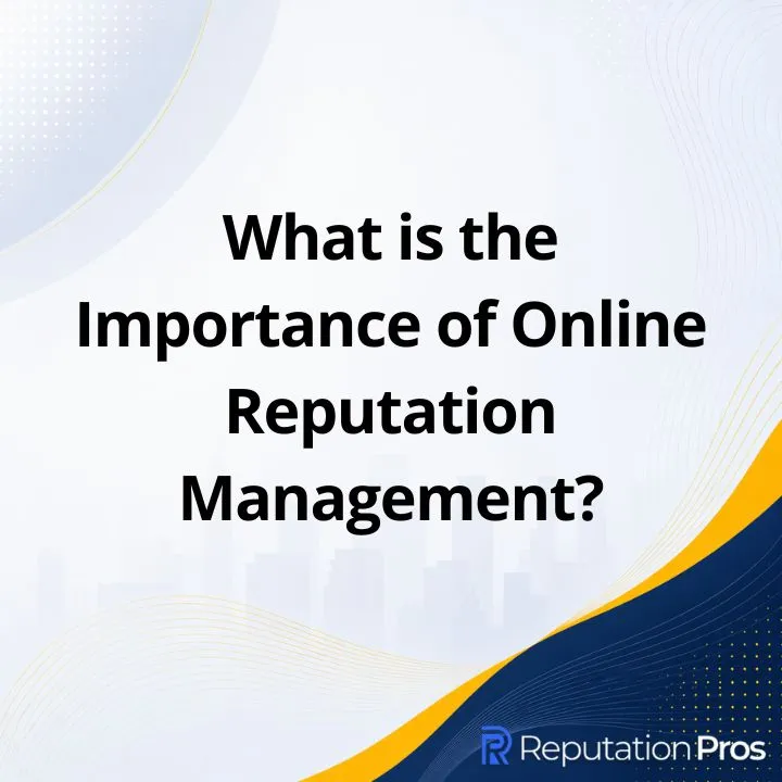 What is the Importance of Online Reputation Management?