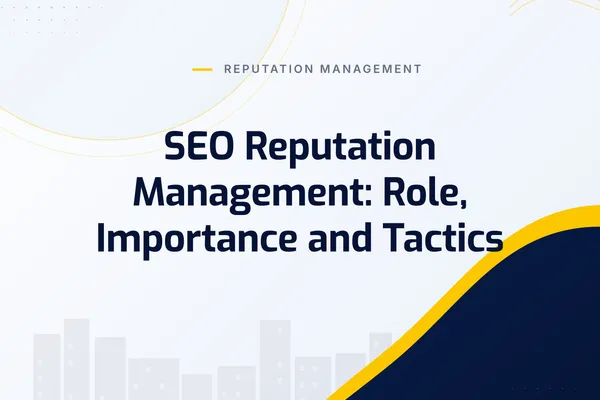 SEO Reputation Management: Role, Importance and Tactics