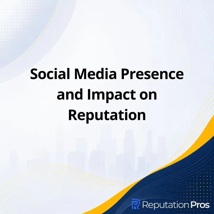 Social Media Presence and Impact on Reputation