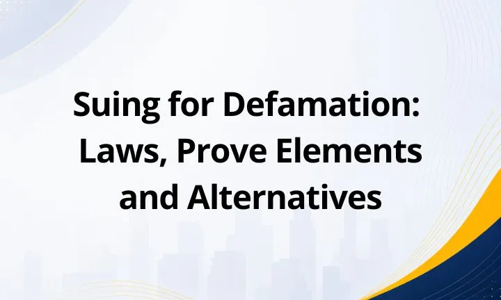 Suing for Defamation: Laws, Prove Elements and Alternatives