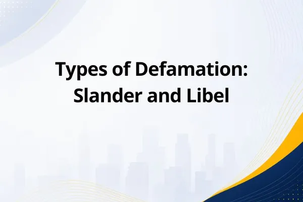 Types of Defamation: Slander and Libel