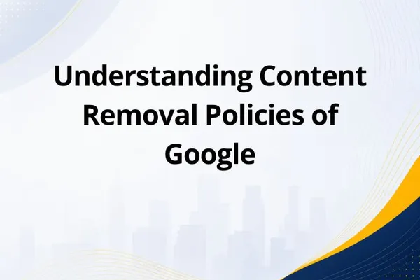 Understanding Content Removal Policies of Google