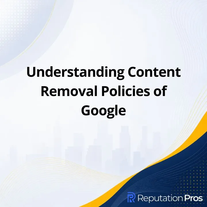 Understanding Content Removal Policies of Google