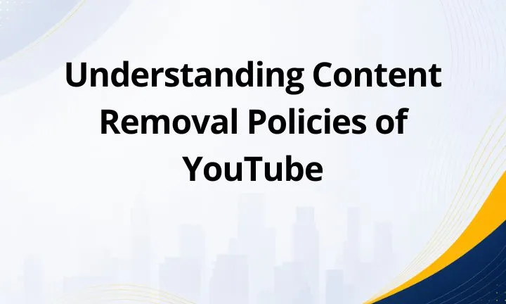Understanding Content Removal Policies of YouTube