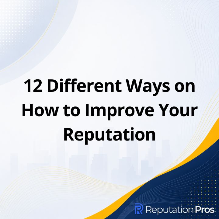 12 Different Ways on How to Improve Your Reputation | Reputation Pros