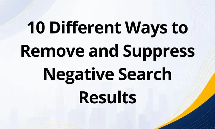 10 Different Ways to Remove and Suppress Negative Search Results